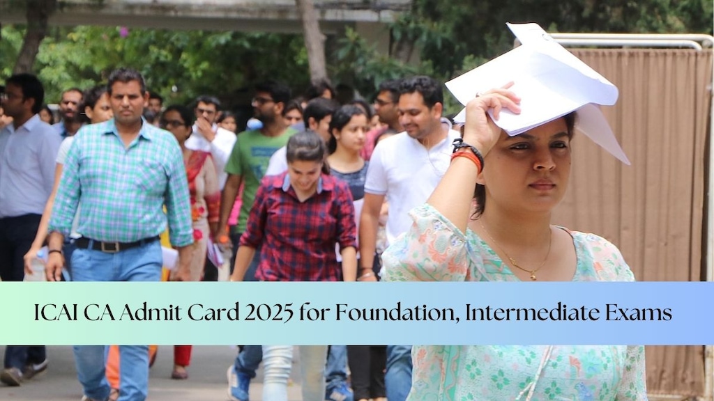 ICAI CA Admit Card 2025 for Foundation, Intermediate Exams